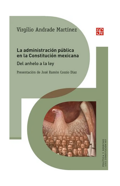 La administración pública en la constitución mexicana. del anhelo a la ley