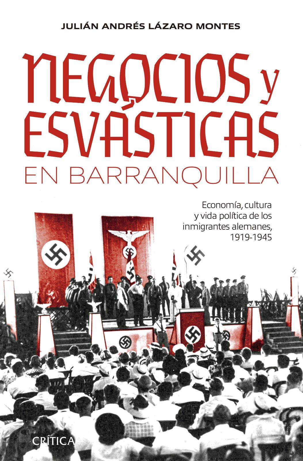 Negocios y esvásticas en barranquilla. economía, cultura y vida política de los inmigrantes alemanes 1919-1945