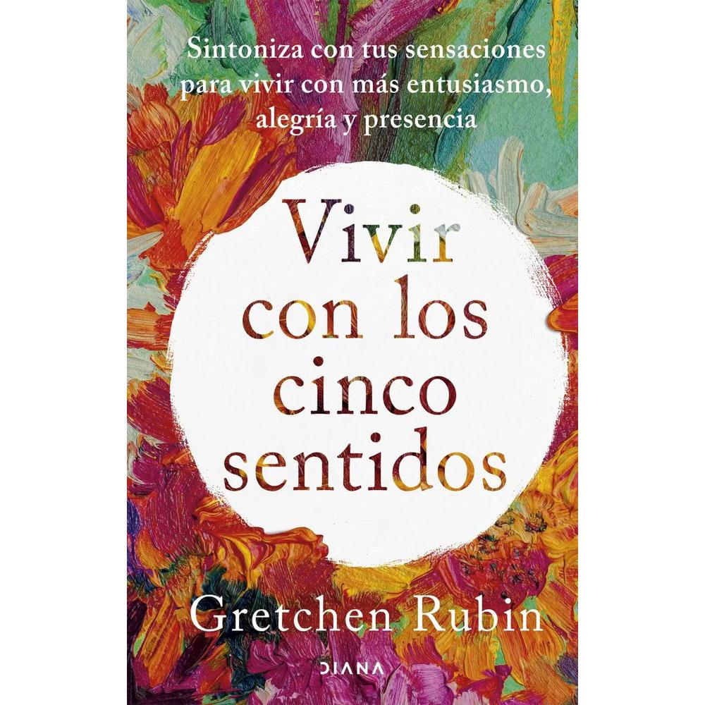 Vivir con los cinco sentidos gretchen rubin