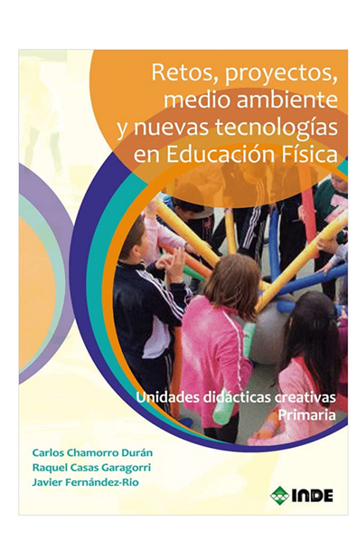 Retos, proyectos, medio ambiente y nuevas tecnologías en educación física: unidades didácticas creativas primaria