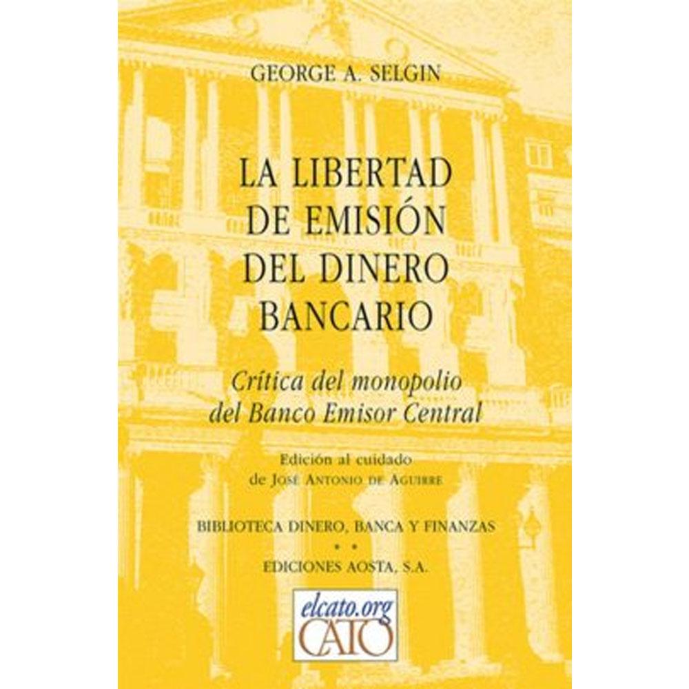 La libertad de emisión del dinero bancario. crítica del monopolio del banco emisor central