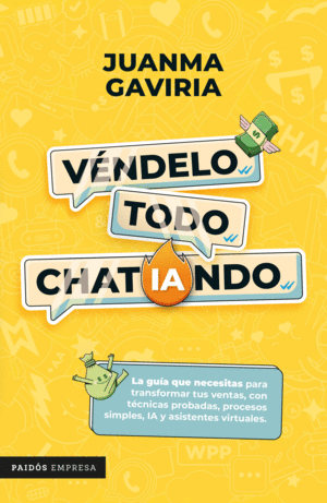 Véndelo todo chatiando la guía que necesitas para transformar tus ventas, con técnicas probadas, procesos simples, ia y asistentes virtuales