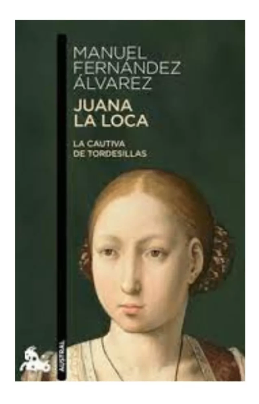 Juana la loca. manuel fernández álvarez