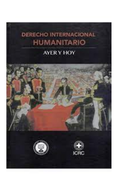 Derecho internacional humanitario. ayer y hoy