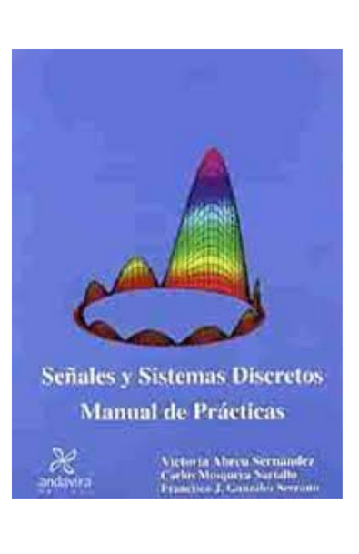 Señales y sistemas discretos: manual de practicas