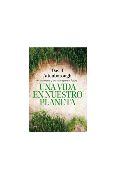 Una vida en nuestro planeta mi testimonio y una visión para el futuro