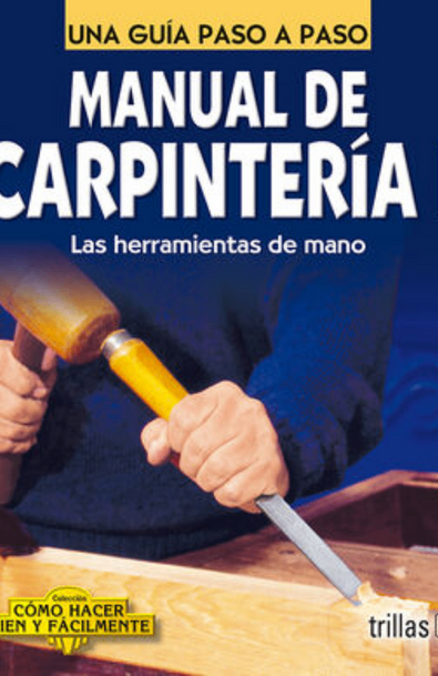 Manual de carpinteria i / carpentry manual i,una guia paso a paso / a step by step guide