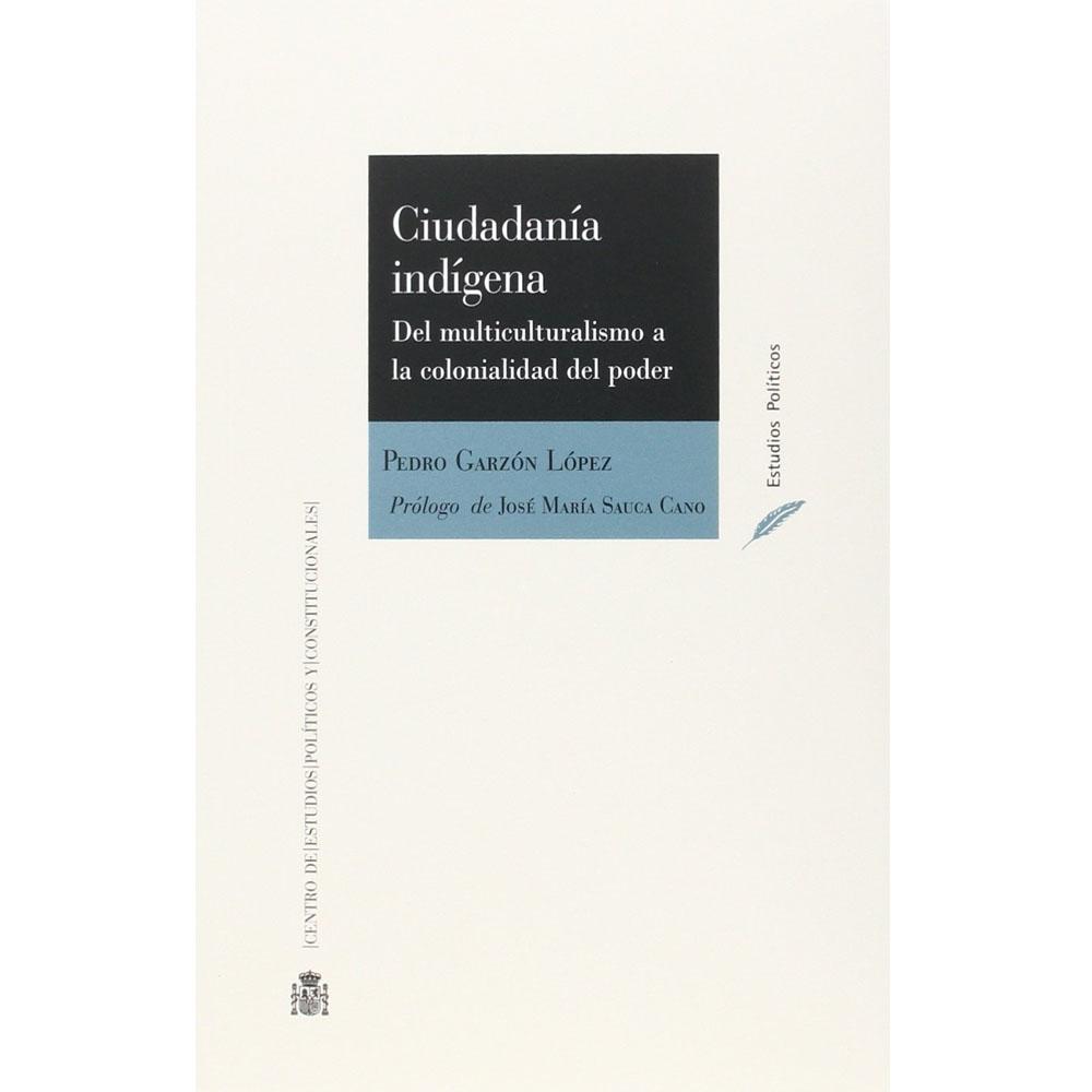 Ciudadanía indígena. del multiculturalismo a la colonialidad del poder (estudios políticos) miniatura 2