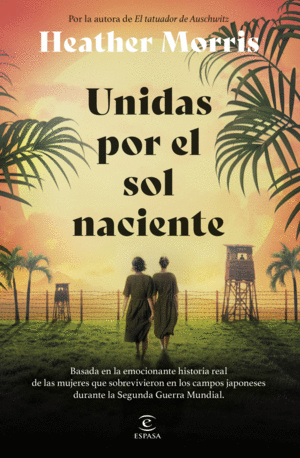Unidas por el sol naciente basada en la emocionante historia real de las mujeres que sobrevivieron en los campos japoneses durante la segunda guerra mundial