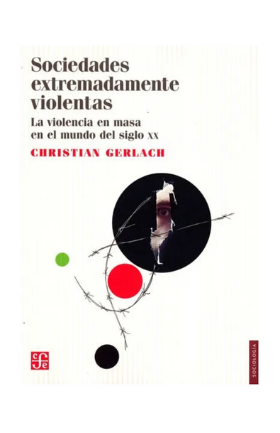 Sociedades extremadamente violentas. la violencia en masa en el mundo del siglo xx