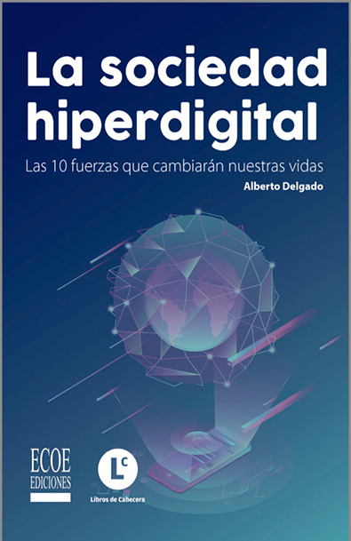 La sociedad hiperdigital las 10 fuerzas que cambiarán nuestras vidas