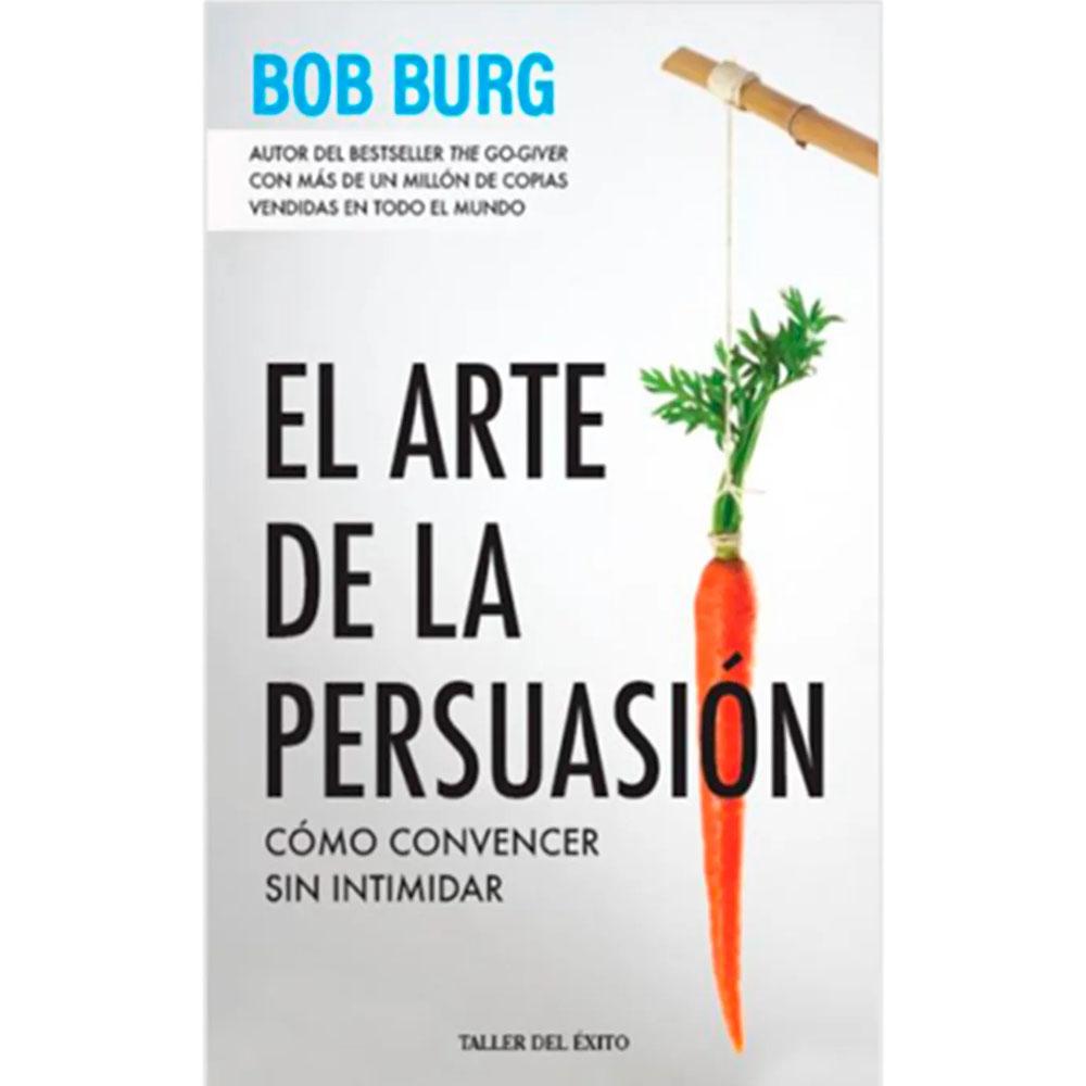 El arte de la persuasión bob burg