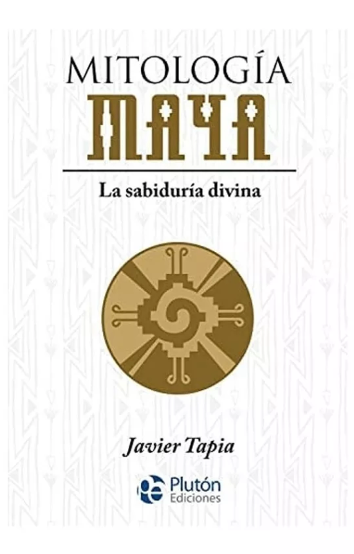 Mitología maya: la sabiduría divina. javier tapia