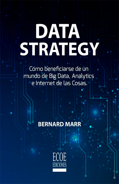 Data strategy. cómo beneficiarse de un mundo de big data, analytics e internet de las cosas