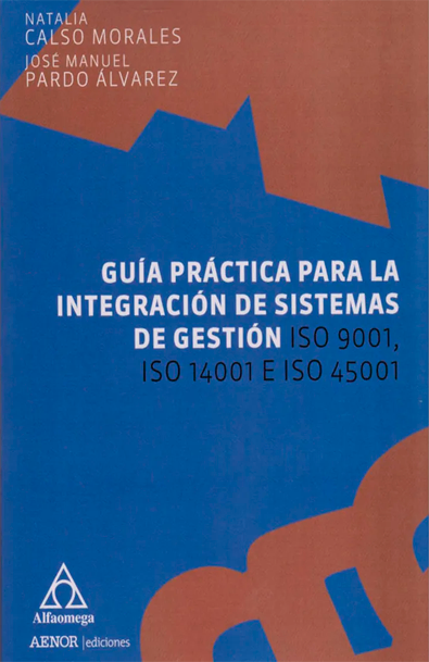 Guía práctica para la integración de sistemas de gestión iso 9001, iso 14001 e iso 45001