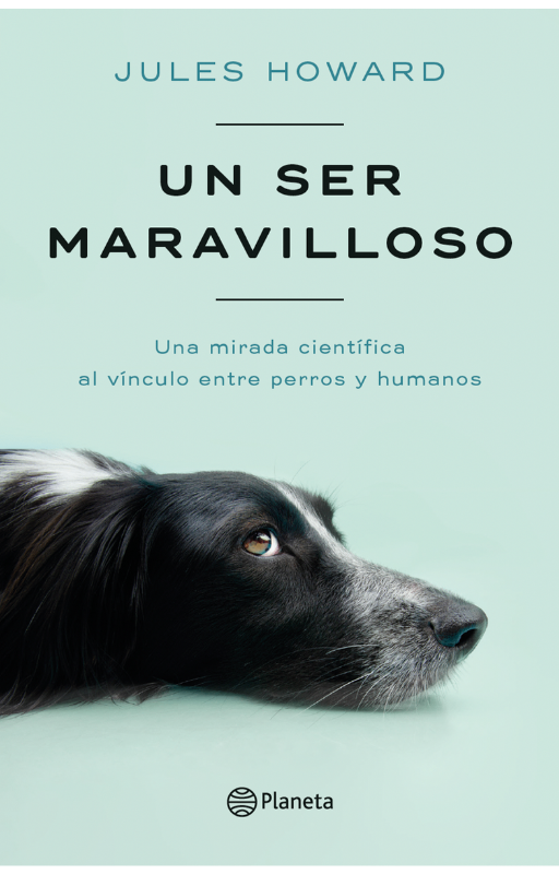 Un ser maravilloso una mirada científica al vínculo entre perros y humanos