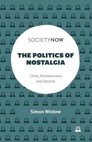 The politics of nostalgia: class, rootlessness and decline (societynow) - softcover