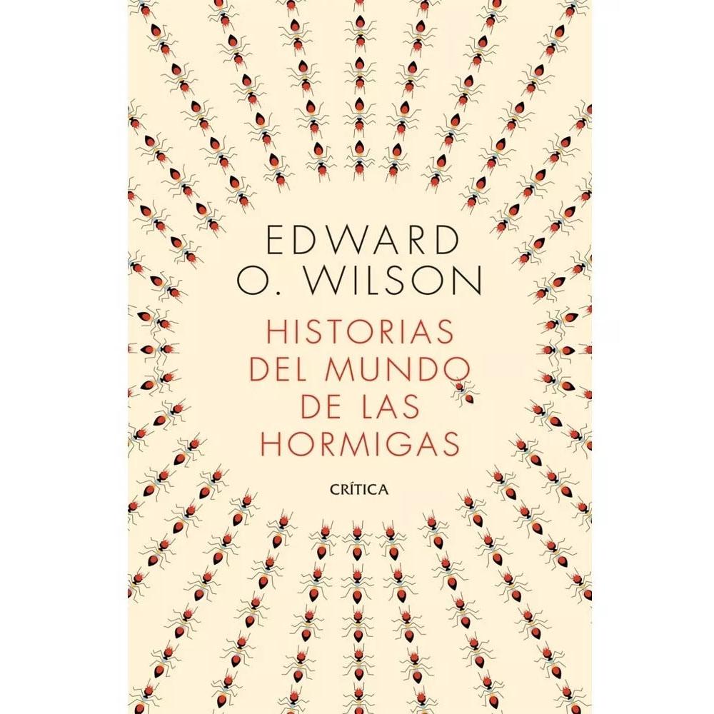 Historias del mundo de las hormigas. edward o. wilson