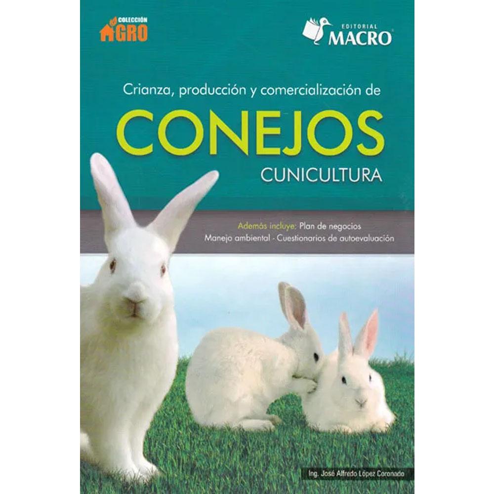 Crianza, producción y comercialización de conejos. cunicultura josé alfredo lópez coronado