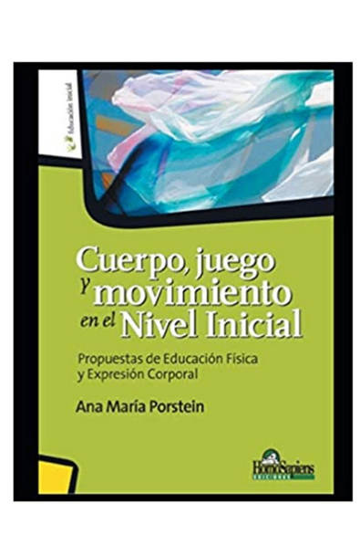 Cuerpo, juego y movimiento en el nivel inicial: propuestas de educación física y expresión corporal