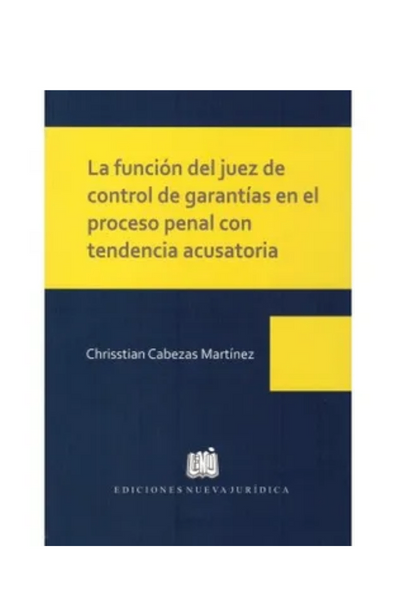 La funcion del juez de control de garantias en el proceso penal con tendencia