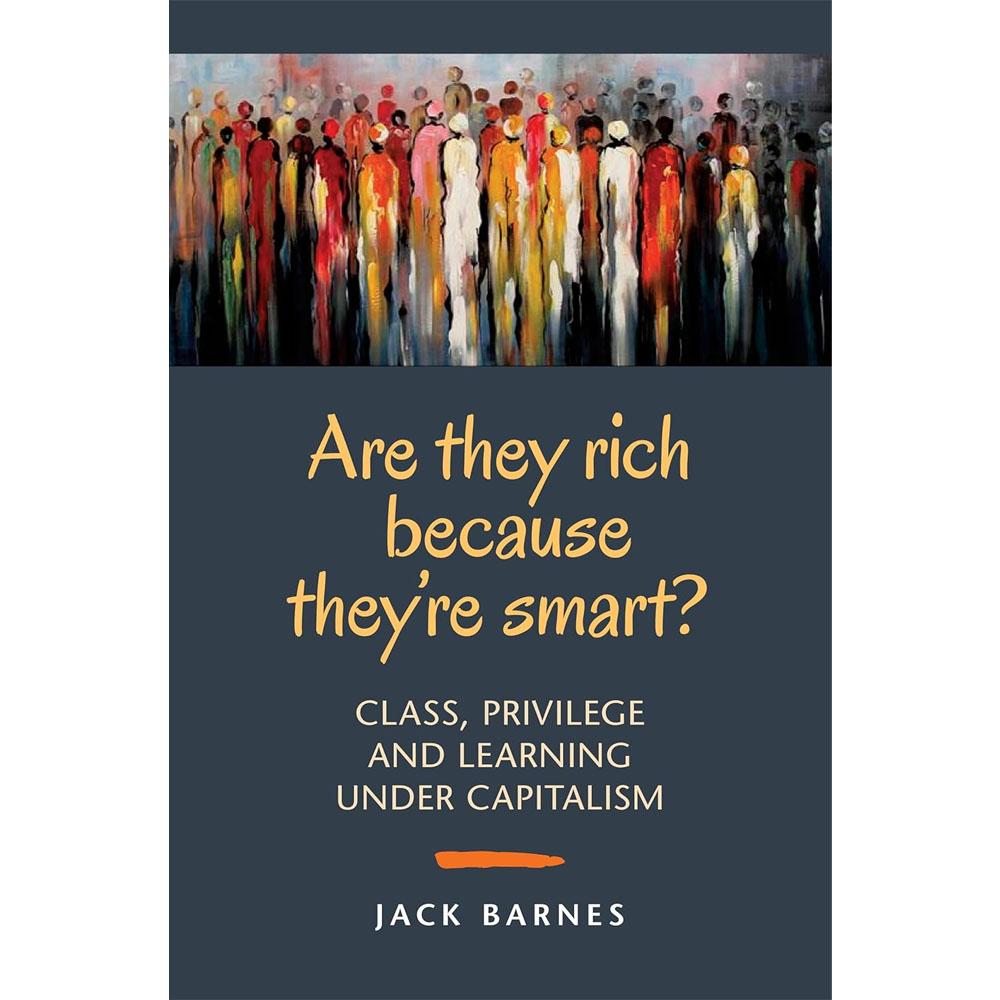 Are they rich because they're smart?: class, privilege and learning under capitalism