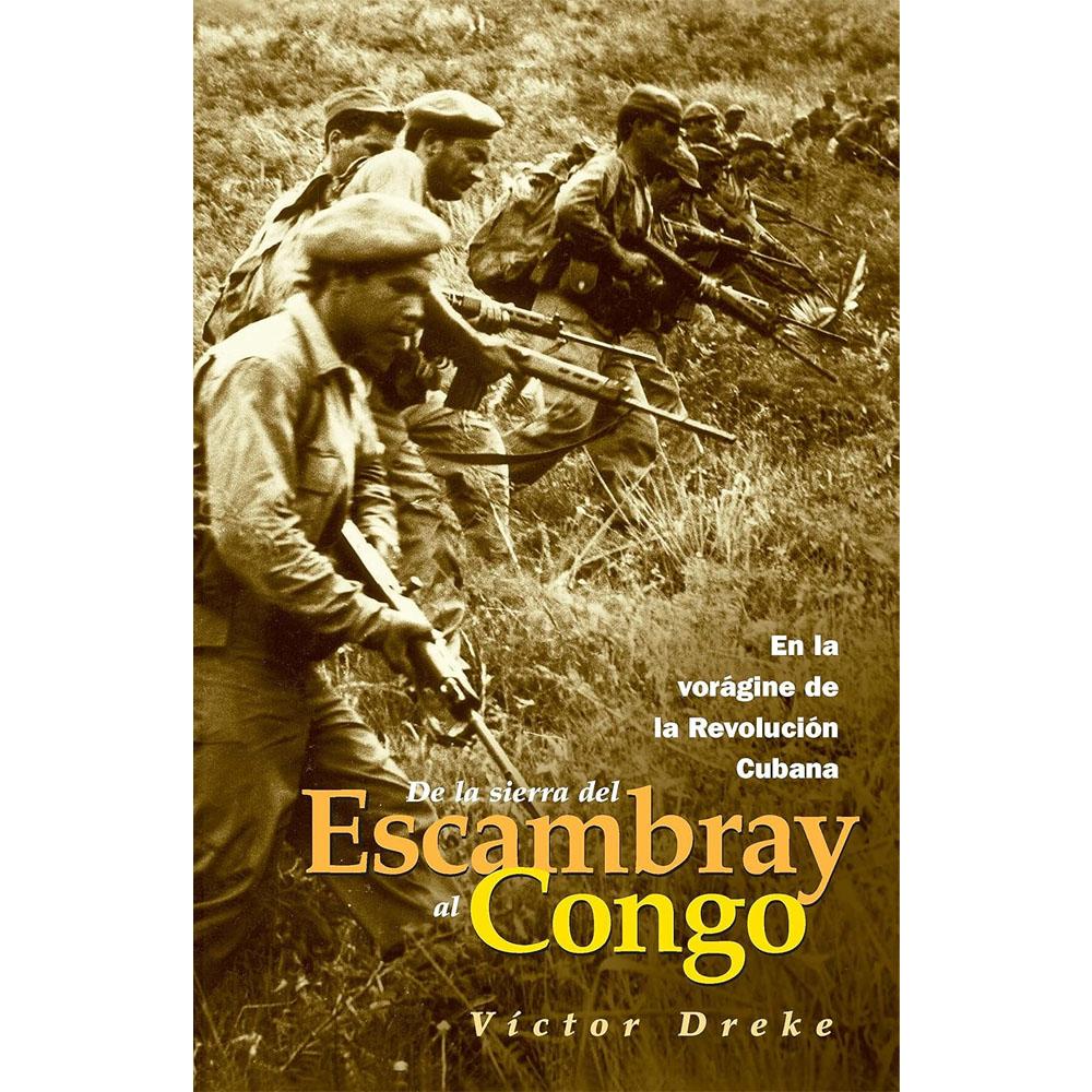 De la sierra del escambray al congo: en la vorágine de la revolucion cubana
