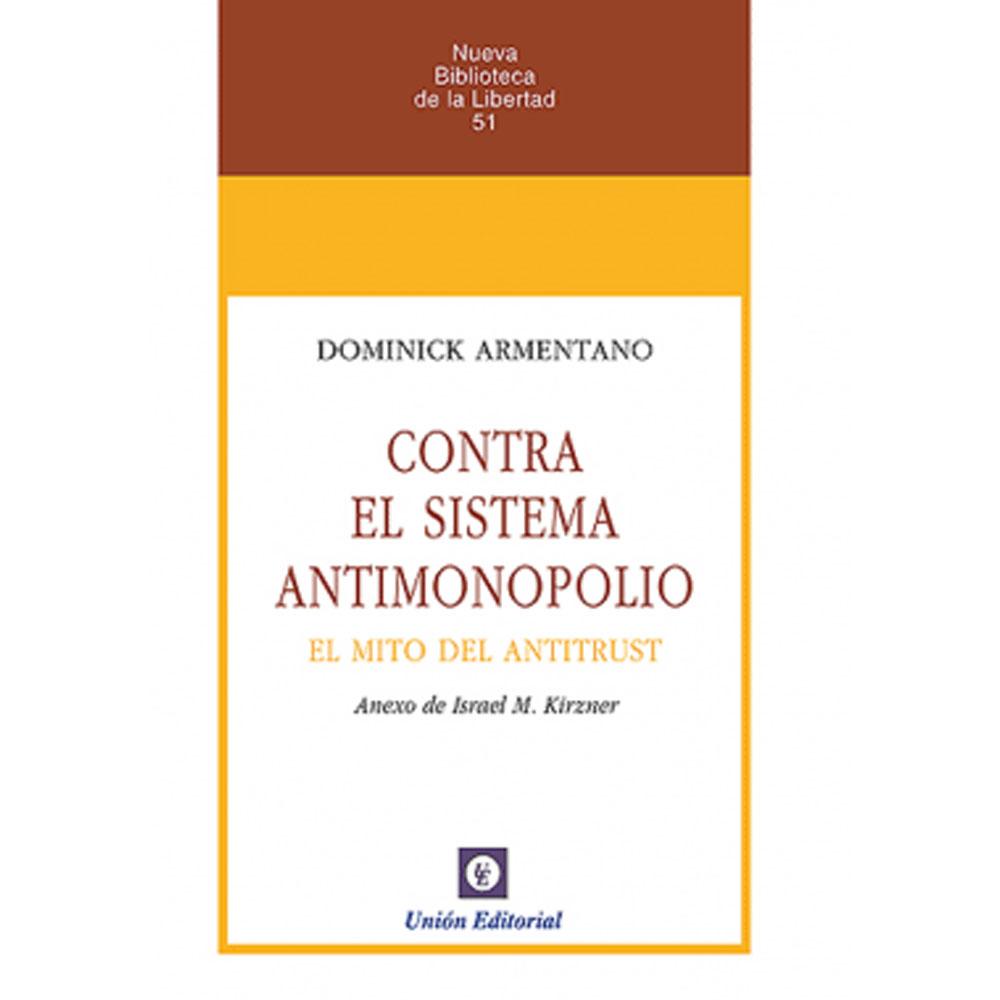 Contra el sistema antimonopolio. el mito del antitrust