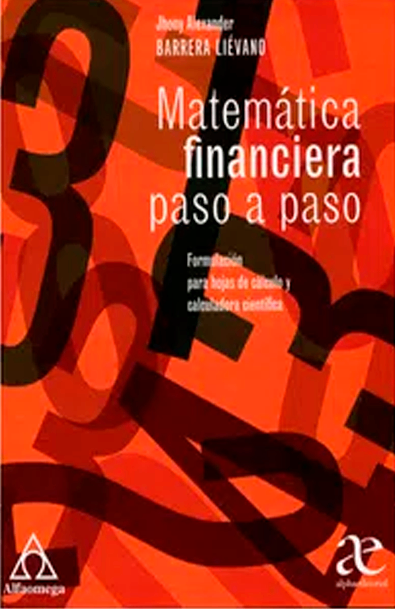 Matematica financiera paso a paso formulacion para hojas de calculo y calculadora cientifica 1ed.