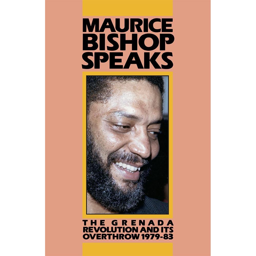 Maurice bishop speaks: the grenada revolution and its overthrow 1979-83
