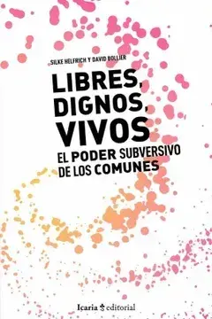Libres, dignos vivos. el poder subversivo de los comunes