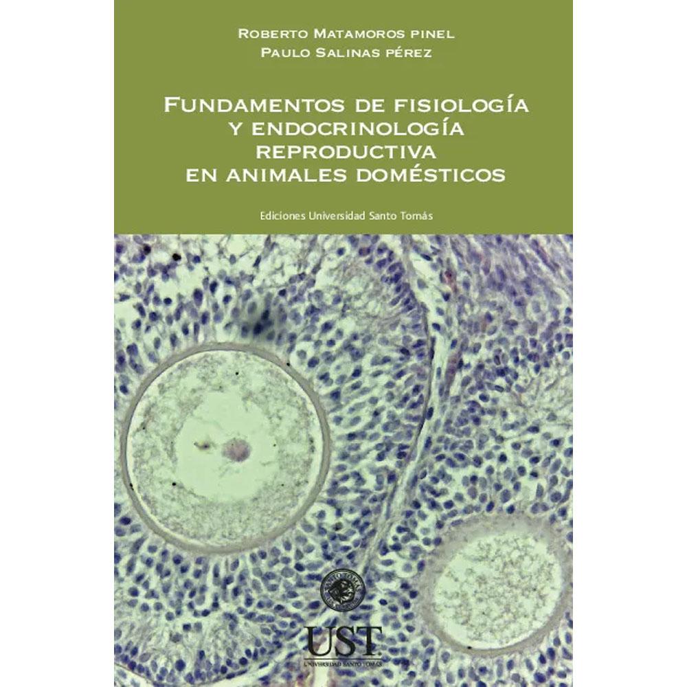 Fundamentos de fisiologia y endocrinologia reproductiva en animales domesticos