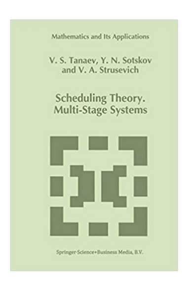 Scheduling theory: multi-stage systems (mathematics and its applications