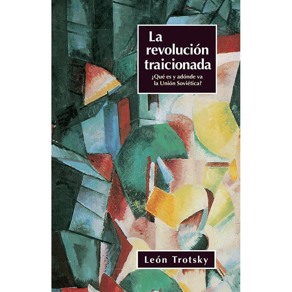 La revolución traicionada: ¿qué es y adónde va la unión soviética?