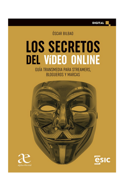 Los secretos del vídeo online guía transmedia para streamers, blogueros y marcas