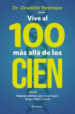 Vive al 100 más allá de los cien nuevos hábitos para una mayor longevidad y salud