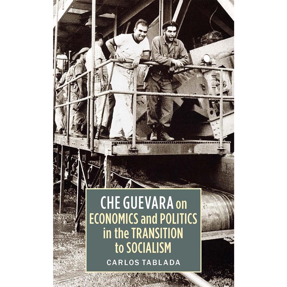 Che guevara on economics and politics in the transition to socialism