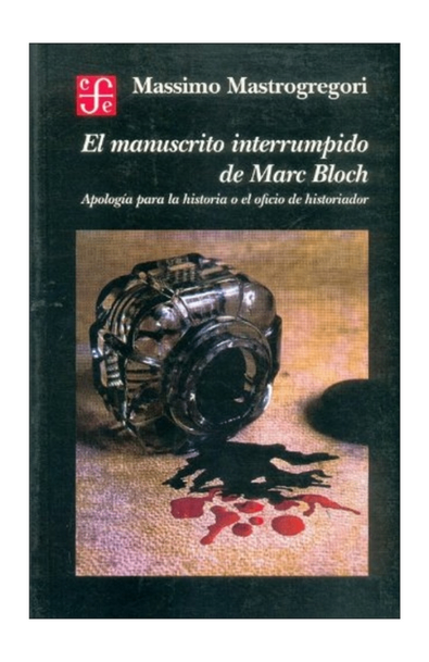 El manuscrito interrumpido de marc bloch. apología para la historia o el oficio de historiado