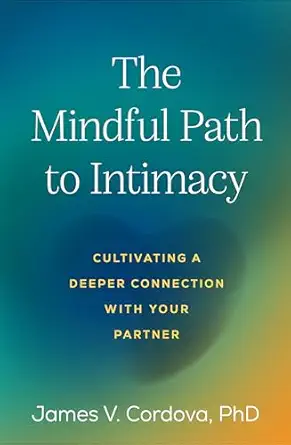 The mindful path to intimacy: cultivating a deeper connection with your partner