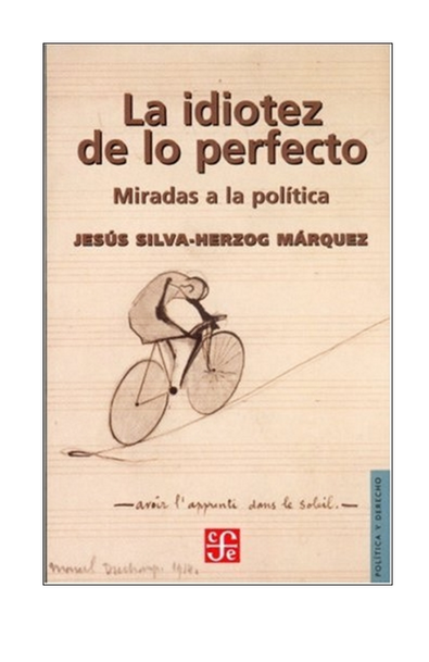 La idiotez de lo perfecto. miradas a la política