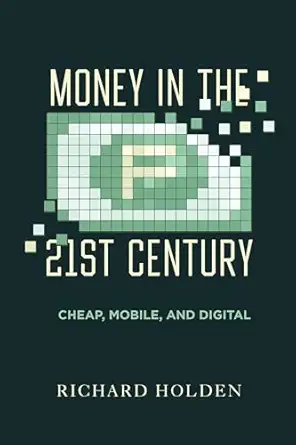 Money in the twenty-first century: cheap, mobile, and digital