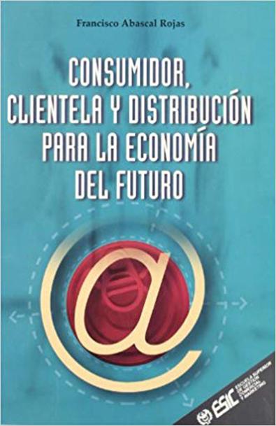 Consumidor clientela y distribucion para la economia del futuro