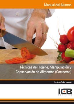 Manual técnicas de higiene, manipulación y conservación de alimentos (cocineros)