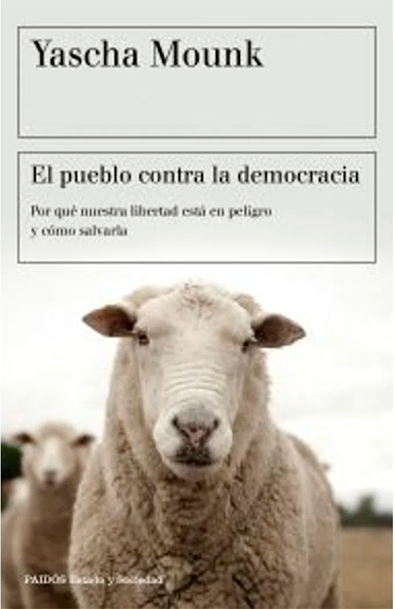 El pueblo contra la democracia por qué nuestra libertad está en peligro y cómo salvarla