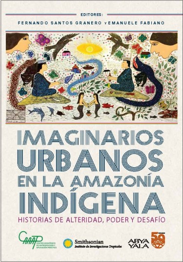 Imaginarios urbanos en la amazonía indígena. historias de alteridad, poder y desafío