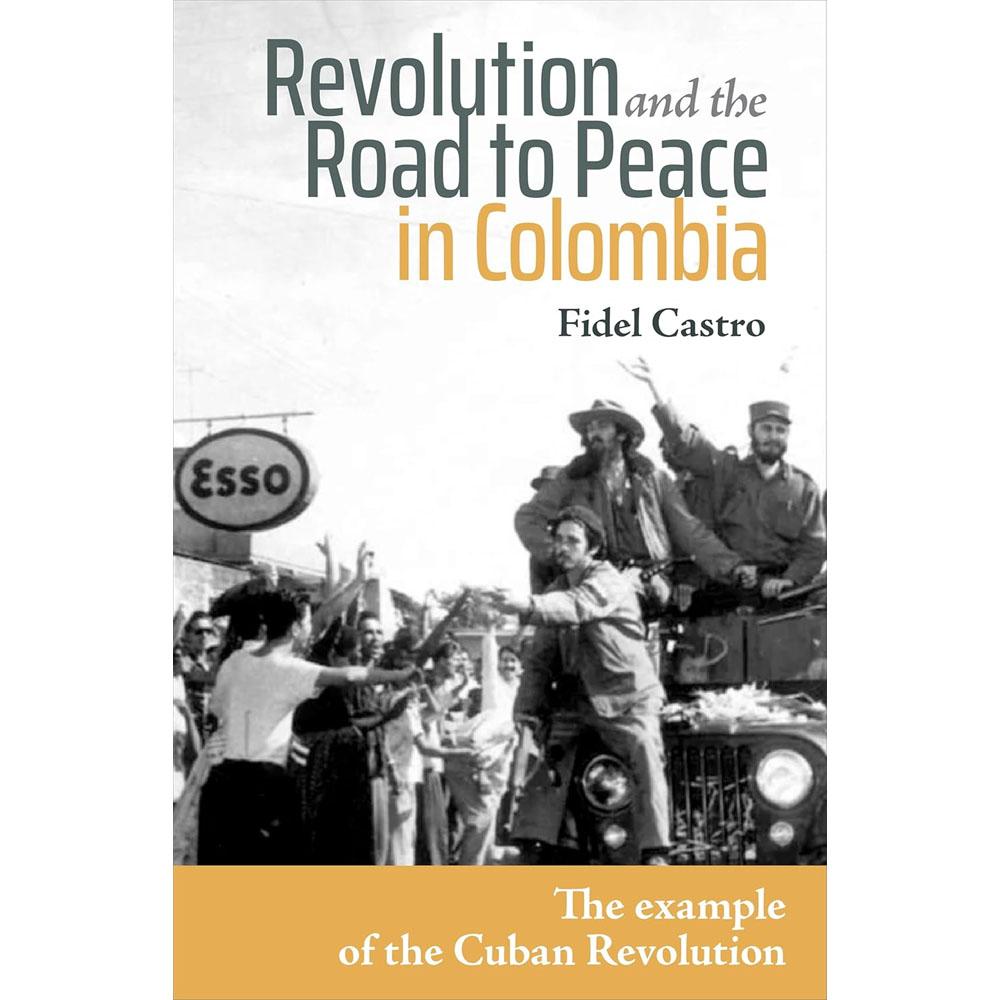 Revolution and the road to peace in colombia: lessons from the cuban revolution