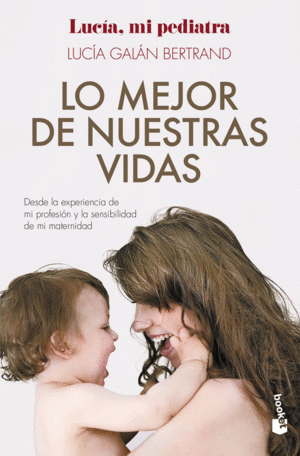 Lo mejor de nuestras vidas desde la experiencia de mi profesión y la sensibilidad de mi maternidad