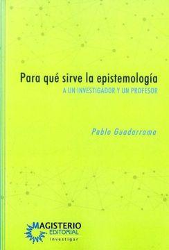 Para qué sirve la epistemología. a un investigador y un profesor