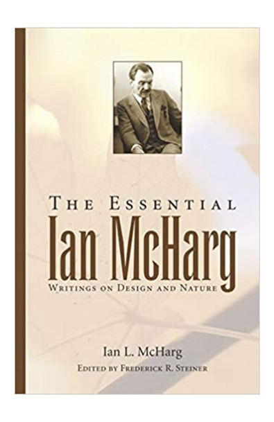The essential ian mcharg: writings on design and nature