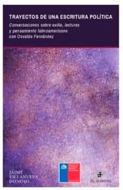 Trayectos de una escritura política: conversaciones sobre exilio, lecturas y pensamiento latinoamericano